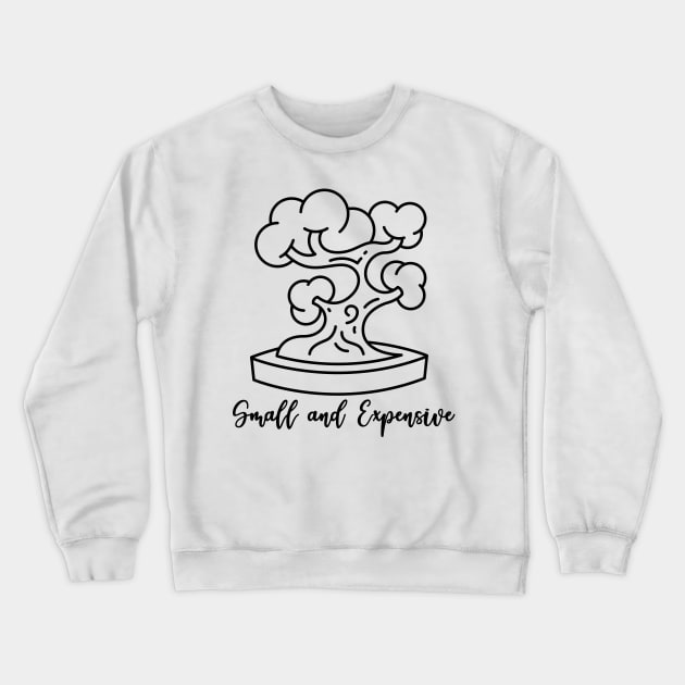 Bonsai: Small and Expensive Crewneck Sweatshirt by Teequeque